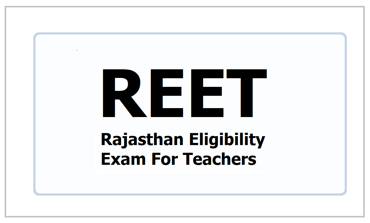 REET 2022 Notification, Application Form, Eligibility, Last Date